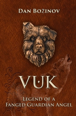 Vuk: Legend of a Fanged Guardian Angel by Bozinov, Dan