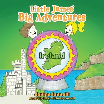 Little James' Big Adventures: Ireland by Iannelli, Janine