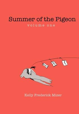 Summer of the Pigeon by Mizer, Kelly Frederick