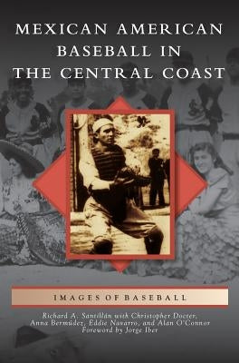 Mexican American Baseball in the Central Coast by Santillan, Richard A.