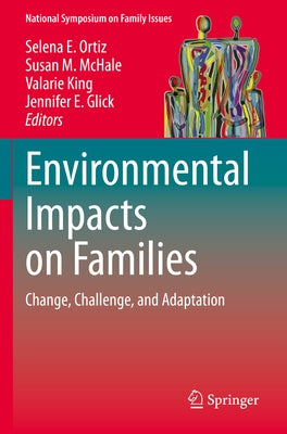 Environmental Impacts on Families: Change, Challenge, and Adaptation by Ortiz, Selena E.