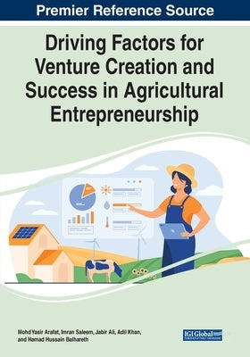 Driving Factors for Venture Creation and Success in Agricultural Entrepreneurship by Arafat, Mohd Yasir