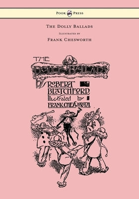 The Dolly Ballads - Illustrated by Frank Chesworth by Blatchford, Robert