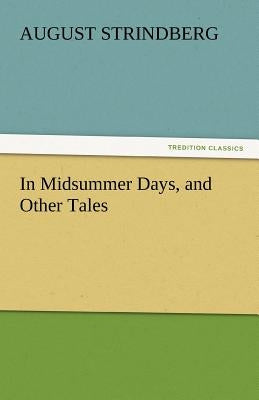 In Midsummer Days, and Other Tales by Strindberg, August