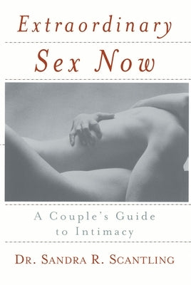 Extraordinary Sex Now: A Couple's Guide to Intimacy by Scantling, Sandra