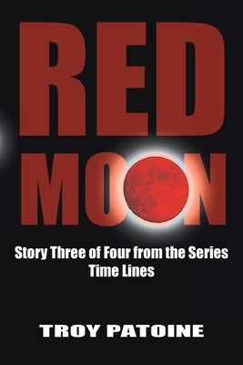 Red Moon: Story Three of Four from the Series Time Lines by Patoine, Troy