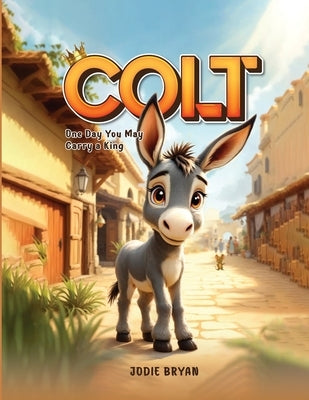Colt: One Day You May Carry a King by Bryan, Jodie