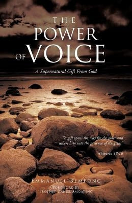The Power of Voice: A Supernatural Gift from God by Bempong, Emmanuel