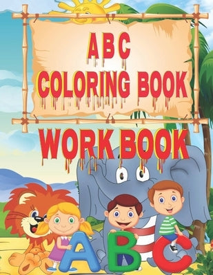 ABC Coloring Book: Alphabet Handwriting Practice workbook for kids Fun with Numbers, Letters, Colors, Animals: Big Activity Workbook for Toddlers & Ki by Coloring Book, Zeen