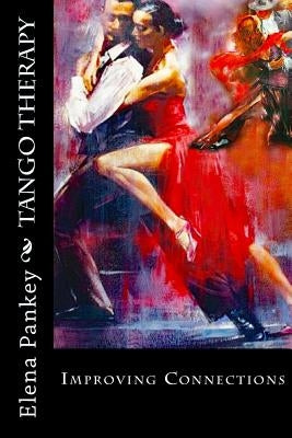 Tango Therapy: Improving Connections by Pankey, Elena