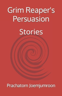 Grim Reaper's Persuasion: Stories by Joemjumroon, Prachatorn