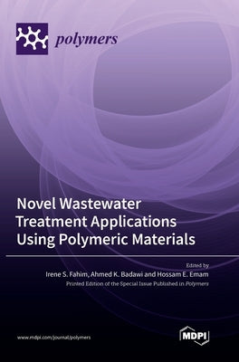 Novel Wastewater Treatment Applications Using Polymeric Materials by Fahim, Irene S.