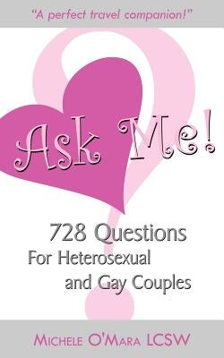 Ask Me!: 728 Questions For Heterosexual and Gay Couples by O'Mara, Michele
