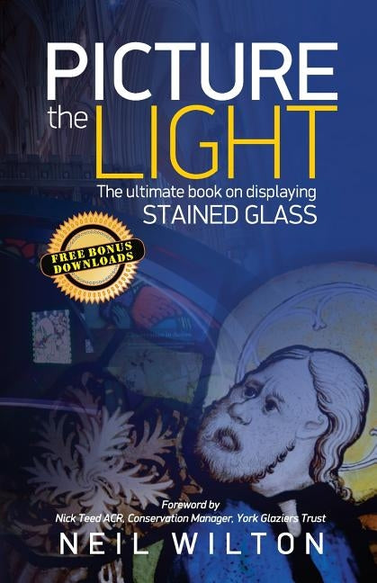 Picture The Light: The Ultimate Book On Displaying Stained Glass by Wilton, Neil