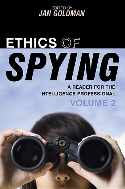 Ethics of Spying: A Reader for the Intelligence Professional, Volume 2 by Goldman, Jan