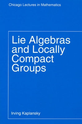 Lie Algebras and Locally Compact Groups by Kaplansky, Irving