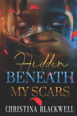 Hidden Beneath My Scars by Blackwell, Christina Lynn