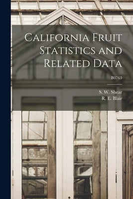 California Fruit Statistics and Related Data; B0763 by Shear, S. W. (Sherwood William) 1892