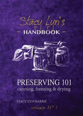 Preserving 101: Canning, Freezing & Drying by Harris, Stacy Lyn