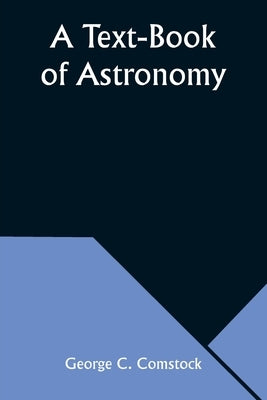 A Text-Book of Astronomy by Comstock, George C.