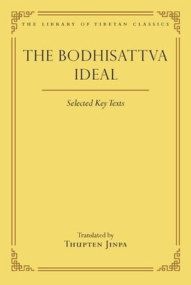 The Bodhisattva Ideal: Selected Key Texts by Jinpa, Thupten