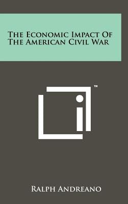 The Economic Impact Of The American Civil War by Andreano, Ralph