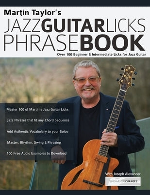 Martin Taylor's Jazz Guitar Licks Phrase Book: Over 100 Beginner & Intermediate Licks for Jazz Guitar by Taylor, Martin