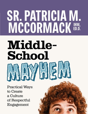 Middle School Mayhem: Practical Ways to Create a Culture of Respectful Engagement by McCormack, Patricia M.