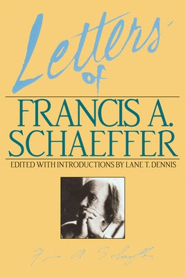 Letters of Francis A. Schaeffer: Spiritual Reality in the Personal Christian Life by Dennis, Lane T.