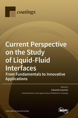 Current Perspective on the Study of Liquid-Fluid Interfaces: From Fundamentals to Innovative Applications by Guzman, Eduardo