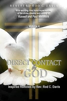 Direct Contact by God, Volume 4, Inspired Homilies by Rev. Rod C. Davis: With Exciting First Hand Experiences by Russell and Paul Maddock by Davis, Roderick C.