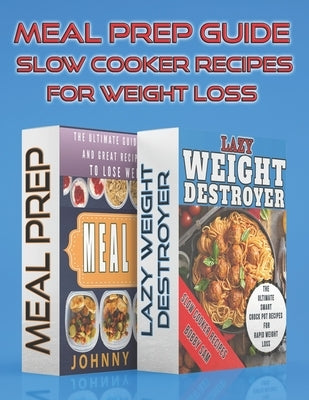 Meal Prep Guide - Slow Cooker Recipes For Weight Loss by Sam, Bobby