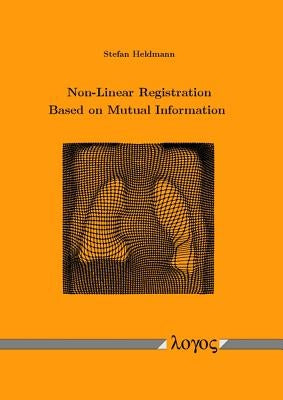 Non-Linear Registration Based on Mutual Information by Heldmann, Stefan
