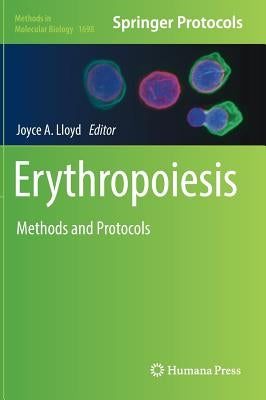 Erythropoiesis: Methods and Protocols by Lloyd, Joyce A.