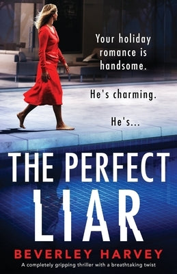The Perfect Liar: A completely gripping thriller with a breathtaking twist by Harvey, Beverley