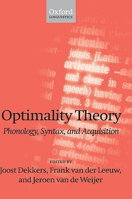Optimality Theory; Phonology, Syntax, and Acquisition by Dekkers, Joost