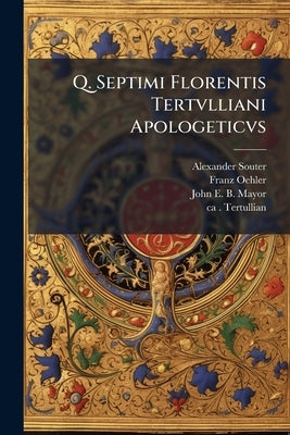 Q. Septimi Florentis Tertvlliani Apologeticvs: The Text of Oehler by Souter, Alexander