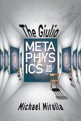 The Giulio Metaphysics III by Mirolla, Michael