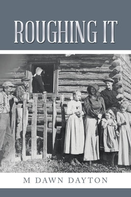 Roughing It by Dayton, M. Dawn