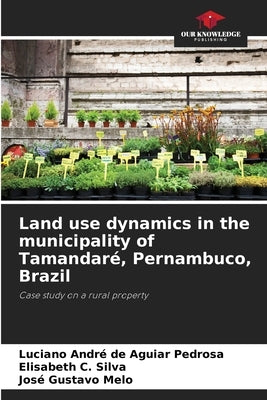 Land use dynamics in the municipality of Tamandaré, Pernambuco, Brazil by Pedrosa, Luciano André de Aguiar
