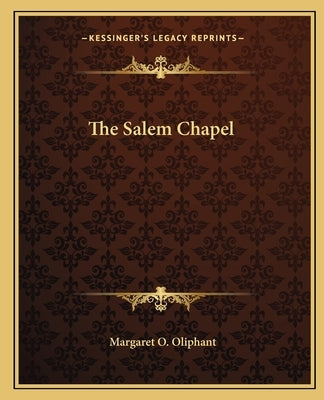The Salem Chapel by Oliphant, Margaret O.