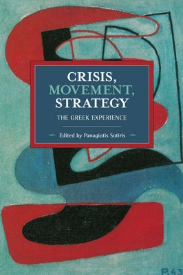 Crisis, Movement, Strategy: The Greek Experience by Sotiris, Panagiotis