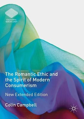 The Romantic Ethic and the Spirit of Modern Consumerism: New Extended Edition by Campbell, Colin