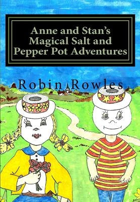 Anne and Stan's Magical Salt and Pepper Pot Adventures by Rowles, Robin
