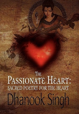 The Passionate Heart by Singh, Dhanook
