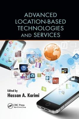 Advanced Location-Based Technologies and Services by Karimi, Hassan A.