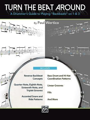 Turn the Beat Around: A Drummer's Guide to Playing Backbeats on 1 & 3 by Wertico, Paul