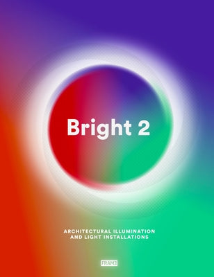 Bright 2: Architectural Illumination and Light Installations by McNamara, Carmel