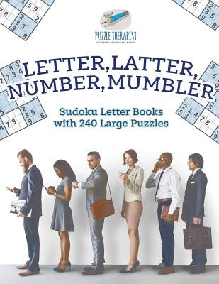 Letter, Latter, Number, Mumbler Sudoku Letter Books with 240 Large Puzzles by Puzzle Therapist