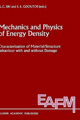 Mechanics and Physics of Energy Density: Characterization of Material/Structure Behaviour with and Without Damage by Sih, George C.